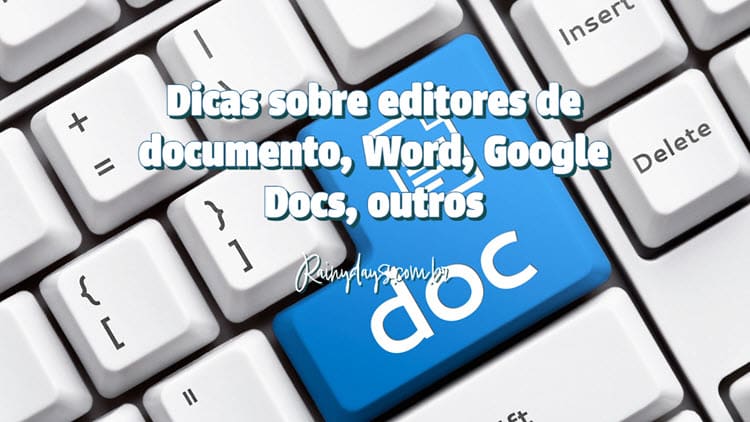 Dicas sobre editores de documento, Word, Google Docs e outros