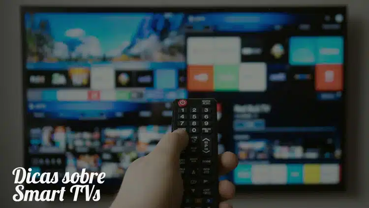 Dicas sobre Smart TVs televisão